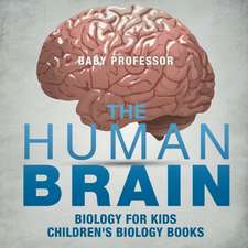 The Human Brain - Biology for Kids | Children's Biology Books