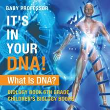 It's In Your DNA! What Is DNA? - Biology Book 6th Grade | Children's Biology Books