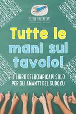 Tutte le mani sul tavolo! Il libro dei rompicapi solo per gli amanti del Sudoku