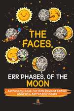 The Faces, Err Phases, of the Moon - Astronomy Book for Kids Revised Edition | Children's Astronomy Books