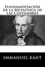 Fundamentacion de La Metafisica de Las Costumbres (Spanish Edition)