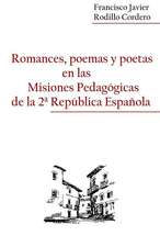 Romances, Poemas y Poetas En Las Misiones Pedagogicas de La 2a Republica Espanola