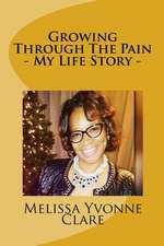 Growing Through the Pain - My Life Story