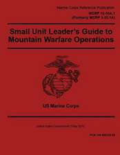 Marine Corps Reference Publication McRp 12-10a.1, Small Unit Leader's Guide to Mountain Warfare Operations2 May 2016