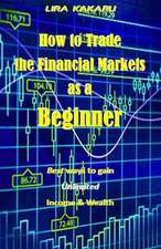 How to Trade the Financial Markets as a Beginner