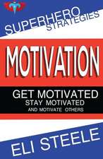 Motivation - Get Motivated - Stay Motivated - And Motivate Others