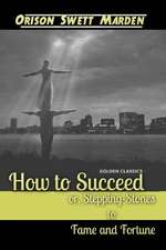 How to Succeed Or, Stepping-Stones to Fame and Fortune