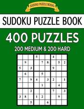 Sudoku Puzzle Book, 400 Puzzles, 200 Medium and 200 Hard