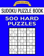 Sudoku Puzzle Book, 500 Hard Puzzles