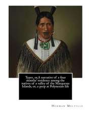 Typee, Or, a Narrative of a Four Months' Residence Among the Natives of a Valley of the Marquesas Islands, Or, a Peep at Polynesian Life. by