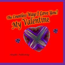 The Countless Ways I Love You! My Valentine