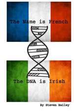 The Name Is French the DNA Is Irish