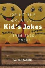 101 of the Greatest Kid's Jokes Ever Told. Ever!