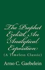 The Prophet Ezekiel, an Analytical Exposition