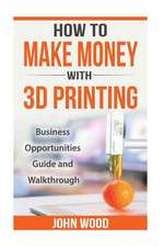 How to Make Money with 3D Printing