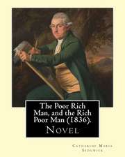 The Poor Rich Man, and the Rich Poor Man (1836). by