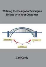 Walking the Design for Six SIGMA Bridge with Your Customer