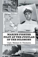 Marine Fighter Pilot at the Jugular of the Solomons