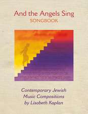 And the Angels Sing Songbook: Contemporary Jewish Music Compositions Volume 1