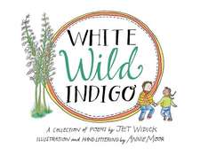 White Wild Indigo: An Illustrated Collection of Poems for Children Volume 1