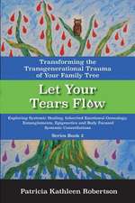 Let Your Tears Flow: Exploring Systemic Healing, Inherited Emotional Genealogy, Entangl