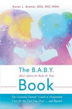 The B.A.B.Y. (Best Advice for Baby & You) Book: The Essential Parents Guide to Postpartum Care for the First Few Days...and Beyond Volume 1