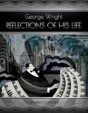 George Wright - Reflections of His Life: Volume 1