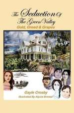 The Seduction of the Green Valley: Gold, Greed & Grapes Volume 1