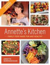 Annette's Kitchen: Family Food Made Fun and Healthy: Featuring More Than 100 Vegetarian and Vegan Recipes Volume 1