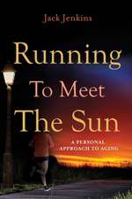 Running to Meet the Sun: A Personal Approach to Aging Volume 1