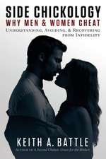 Side Chickology: Why Men & Women Cheat: Understanding, Avoiding, & Recovering from Infidelity Volume 1