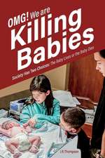 Omg. We Are Killing Babies: Society Has Two Choices: The Baby Lives or the Baby Dies Volume 1