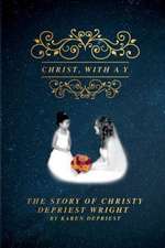 Christ with A Y: The Story of Christy Depriest Wright Volume 1