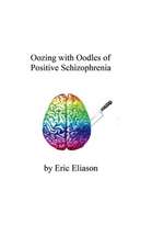 Oozing with Oodles of Positive Schizophrenia: Volume 1