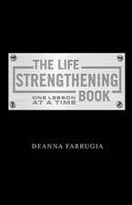 The Life Strengthening Book: One Lesson at a Time Volume 1