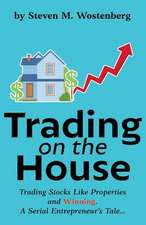 Trading on the House: Trading Stocks Like Properties and Winning!