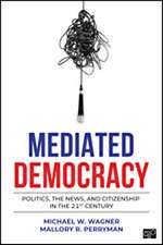 Mediated Democracy: Politics, the News, and Citizenship in the 21st Century