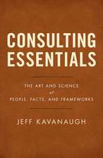 Consulting Essentials: The Art and Science of People, Facts, and Frameworks