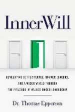 InnerWill: Developing Better People, Braver Leaders, and a Wiser World through the Practice of Values Based Leadership