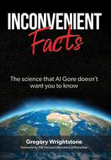 Inconvenient Facts: The Science That Al Gore Doesn't Want You to Know