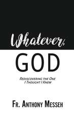 "Whatever, God": Rediscovering the One I Thought I Knew