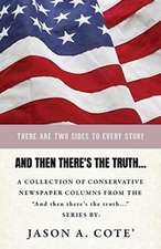 And then there's the truth...: A collection of conservative newspaper columns from the 