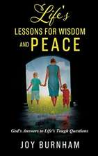 Life's Lessons for Wisdom and Peace: God's Answers to Life's Tough Questions