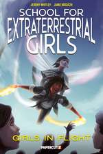 School for Extraterrestrial Girls Vol. 2: Girls Take Flight