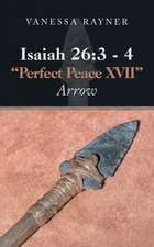 Isaiah 26: 3 - 4 Perfect Peace XVII: Arrow