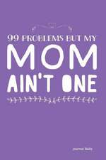 99 Problems But My Mom Ain't One - Journal (Purple)