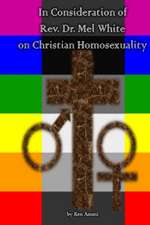 In Consideration of REV. Dr. Mel White on Christian Homosexuality