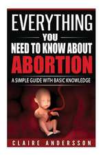 Everything You Need to Know about Abortion