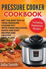 Get the Best Out of Your Pressure Cooker Pot with These Delicious, Quick and Easy Recipes and Healthy Meal Plans