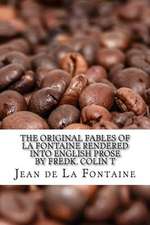 The Original Fables of La Fontaine Rendered Into English Prose by Fredk. Colin T